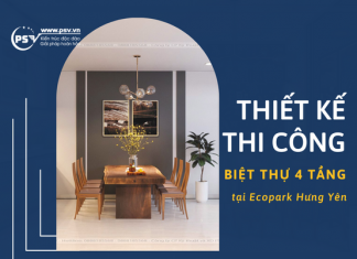 Thiết Kế Thi Công Biệt Thự 4 Tầng Cực Ấn Tượng Giữa Lòng Đô Thị Xanh PSV thiết kế thi công biệt thự 4 tầng tại Ecopark Hưng Yên
