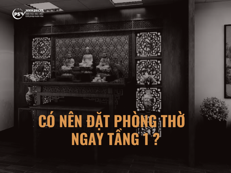 Có nên thi công thiết kế phòng thờ ngay tại tầng 1 ?