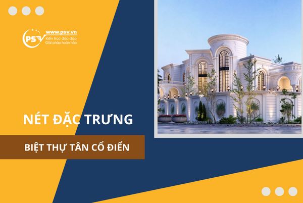 Nét đặc trưng biệt thự Tân cổ điển Nét đặc trưng trong thiết kế biệt thự Tân cổ điển